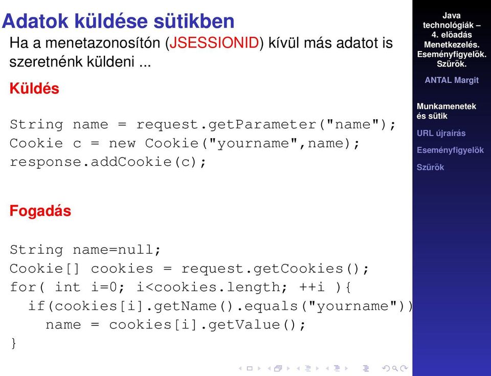 getparameter("name"); Cookie c = new Cookie("yourname",name); response.