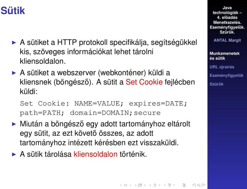 A sütit a Set Cookie fejlécben küldi: Set Cookie: NAME=VALUE; expires=date; path=path; domain=domain;secure Miután a