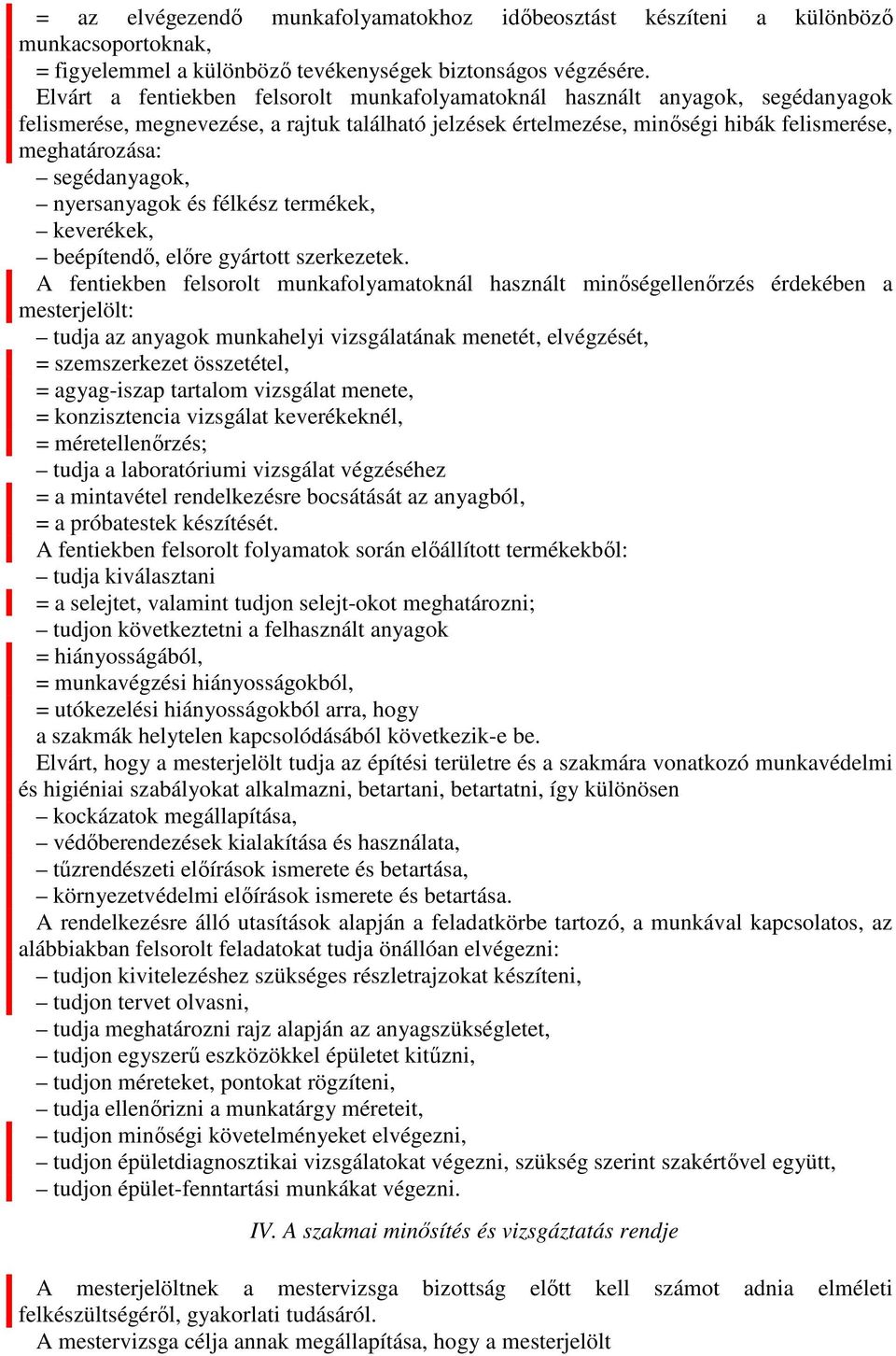 segédanyagok, nyersanyagok és félkész termékek, keverékek, beépítendő, előre gyártott szerkezetek.