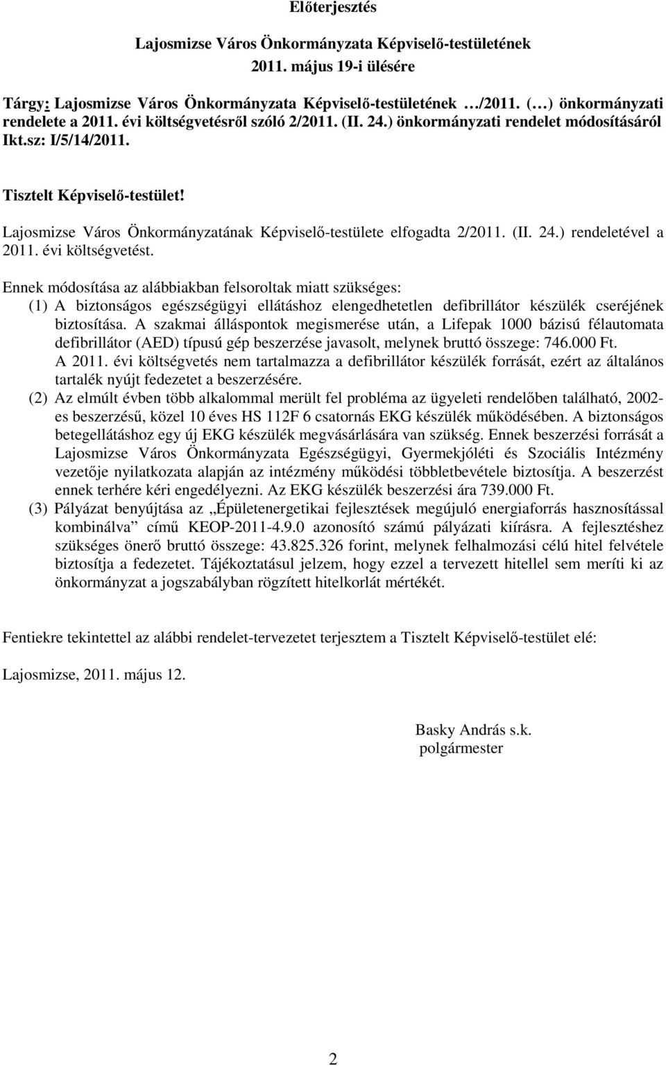 Lajosmizse Város Önkormányzatának Képviselı-testülete elfogadta 2/2011. (II. 24.) rendeletével a 2011. évi költségvetést.