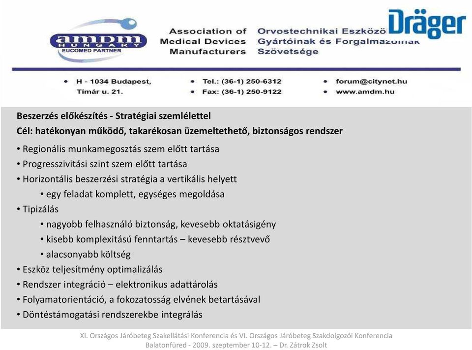 megoldása nagyobb felhasználó biztonság, kevesebb oktatásigény kisebb komplexitású fenntartás kevesebb résztvevő alacsonyabb költség Eszköz teljesítmény