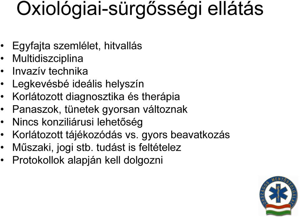 tünetek gyorsan változnak Nincs konziliárusi lehetőség Korlátozott tájékozódás vs.