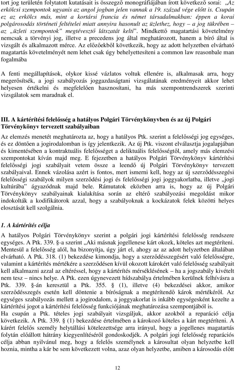 megtévesztő látszatát kelti. Mindkettő magatartási követelmény nemcsak a törvényi jog, illetve a precedens jog által meghatározott, hanem a bíró által is vizsgált és alkalmazott mérce.