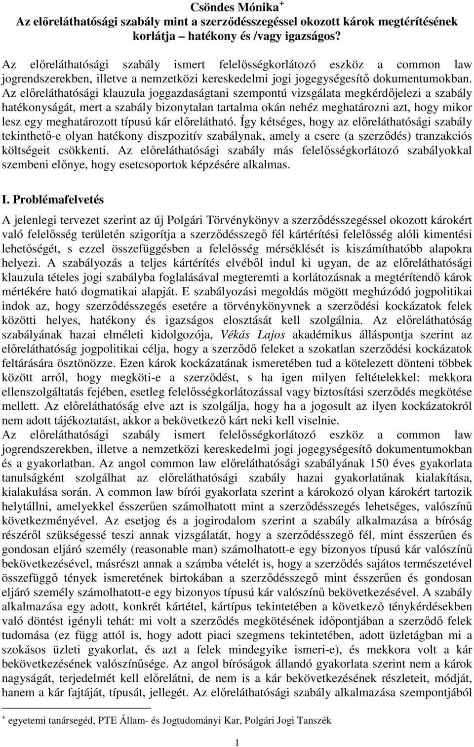 Az előreláthatósági klauzula joggazdaságtani szempontú vizsgálata megkérdőjelezi a szabály hatékonyságát, mert a szabály bizonytalan tartalma okán nehéz meghatározni azt, hogy mikor lesz egy