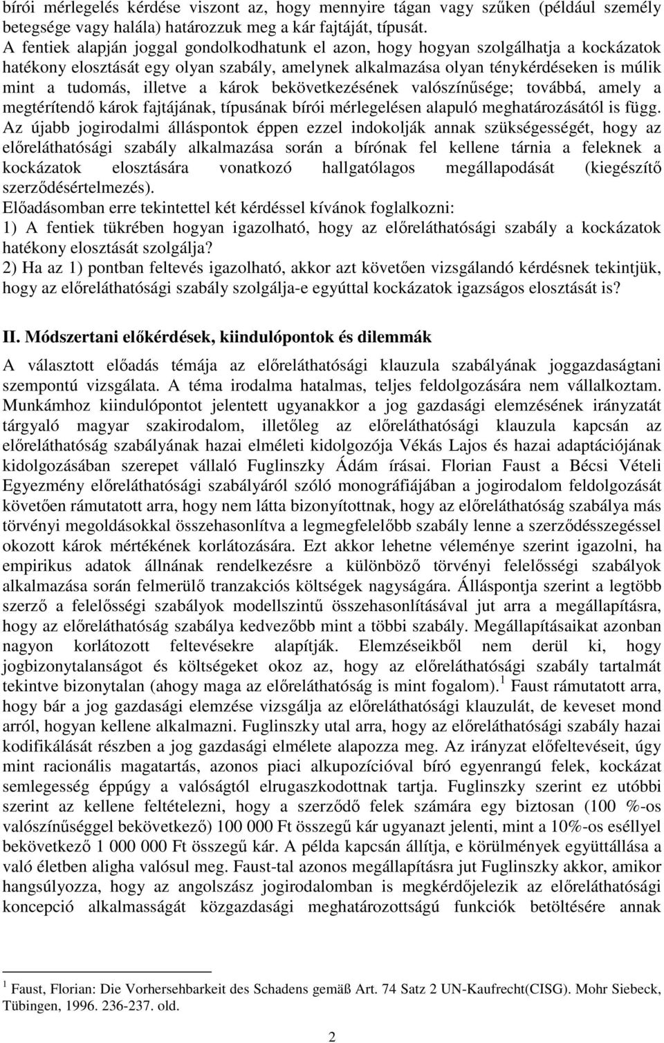 illetve a károk bekövetkezésének valószínűsége; továbbá, amely a megtérítendő károk fajtájának, típusának bírói mérlegelésen alapuló meghatározásától is függ.