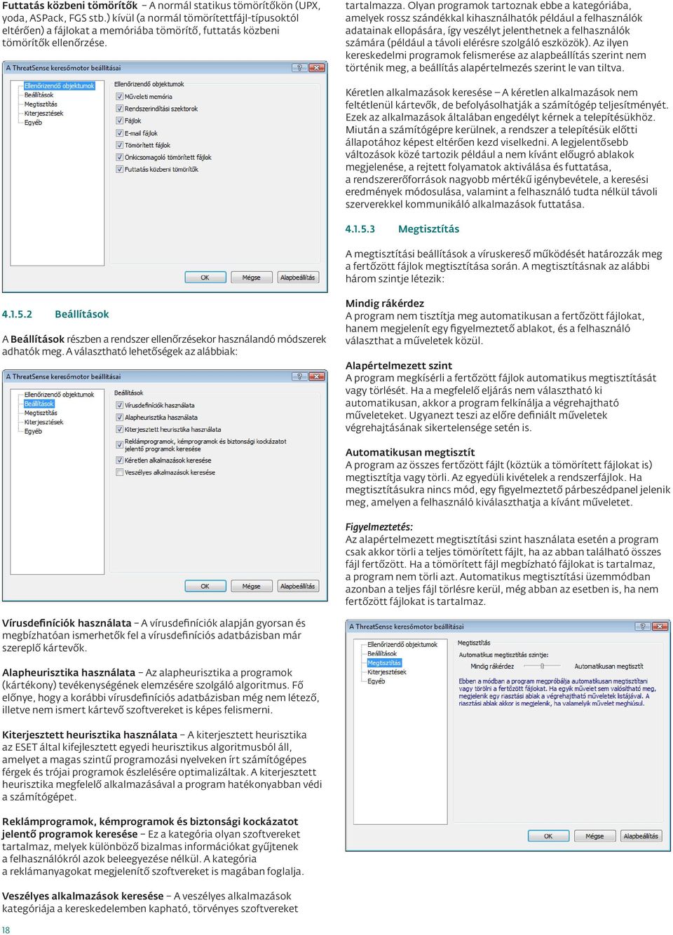 Olyan programok tartoznak ebbe a kategóriába, amelyek rossz szándékkal kihasználhatók például a felhasználók adatainak ellopására, így veszélyt jelenthetnek a felhasználók számára (például a távoli