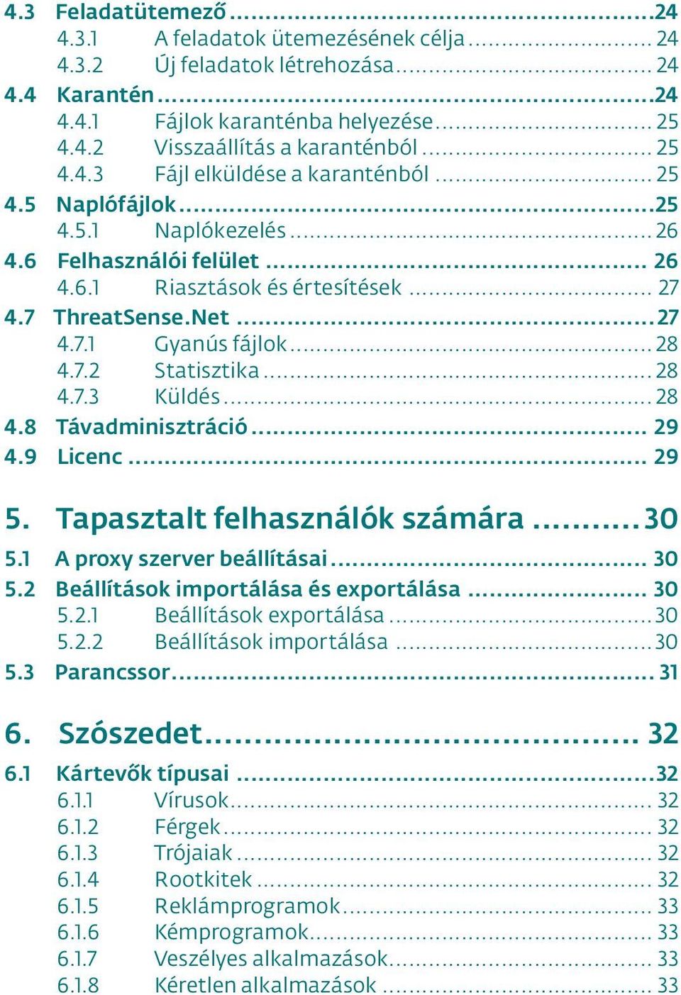 .. 28 4.7.2 Statisztika... 28 4.7.3 Küldés... 28 4.8 Távadminisztráció... 29 4.9 Licenc... 29 5. Tapasztalt felhasználók számára... 30 5.1 A proxy szerver beállításai... 30 5.2 Beállítások importálása és exportálása.