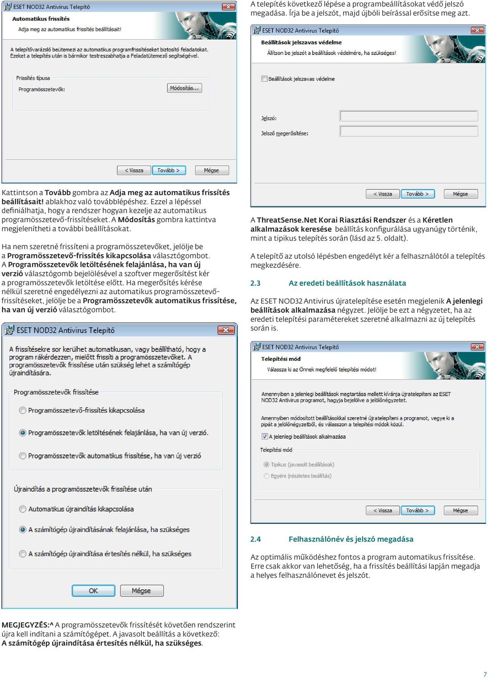 Ezzel a lépéssel definiálhatja, hogy a rendszer hogyan kezelje az automatikus programösszetevő-frissítéseket. A Módosítás gombra kattintva megjelenítheti a további beállításokat.