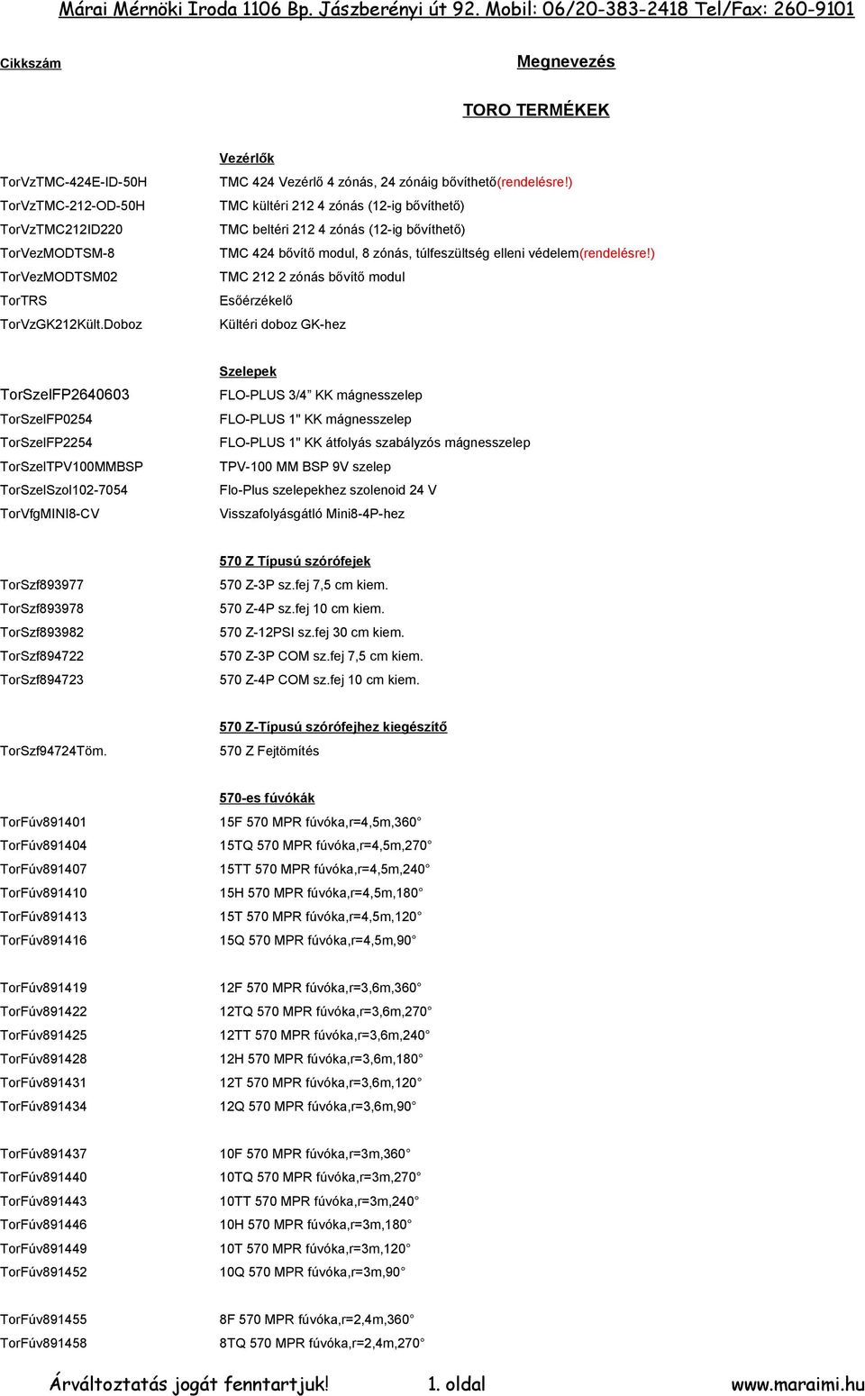 ) TMC kültéri 212 4 zónás (12-ig bővíthető) TMC beltéri 212 4 zónás (12-ig bővíthető) TMC 424 bővítő modul, 8 zónás, túlfeszültség elleni védelem(rendelésre!