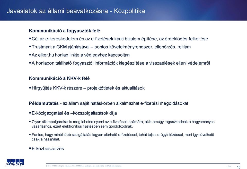 hu honlap linkje a védjegyhez kapcsoltan A honlapon található fogyasztói információk kiegészítése a visszaélések elleni védelemről Kommunikáció a KKV-k felé Hírgyűjtés KKV-k részére projektötletek és