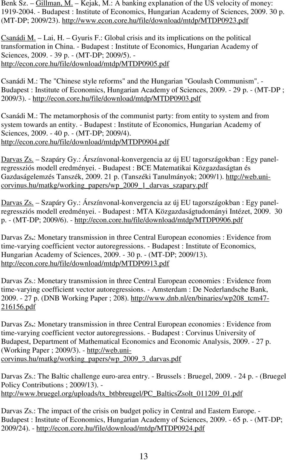 - Budapest : Institute of Economics, Hungarian Academy of Sciences, 2009. - 39 p. - (MT-DP; 2009/5). - http://econ.core.hu/file/download/mtdp/mtdp0905.pdf Csanádi M.