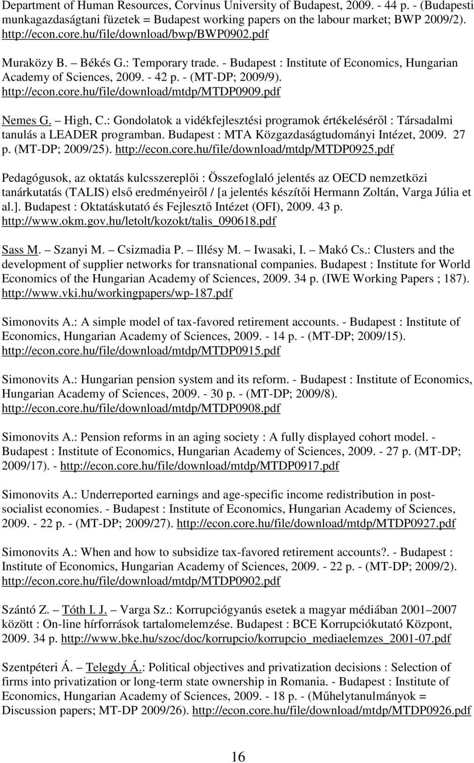 hu/file/download/mtdp/mtdp0909.pdf Nemes G. High, C.: Gondolatok a vidékfejlesztési programok értékelésérıl : Társadalmi tanulás a LEADER programban. Budapest : MTA Közgazdaságtudományi Intézet, 2009.