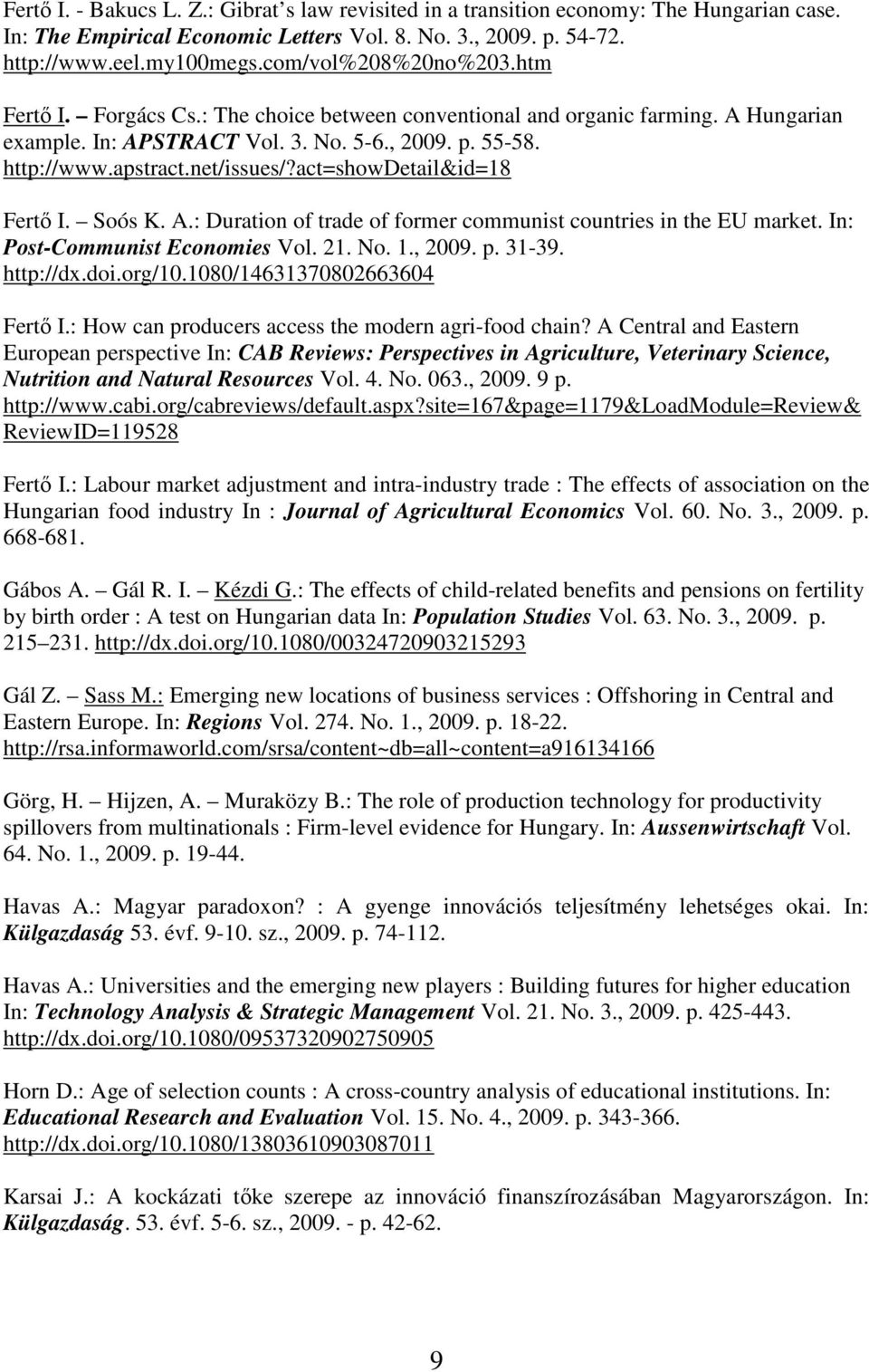 act=showdetail&id=18 Fertı I. Soós K. A.: Duration of trade of former communist countries in the EU market. In: Post-Communist Economies Vol. 21. No. 1., 2009. p. 31-39. http://dx.doi.org/10.