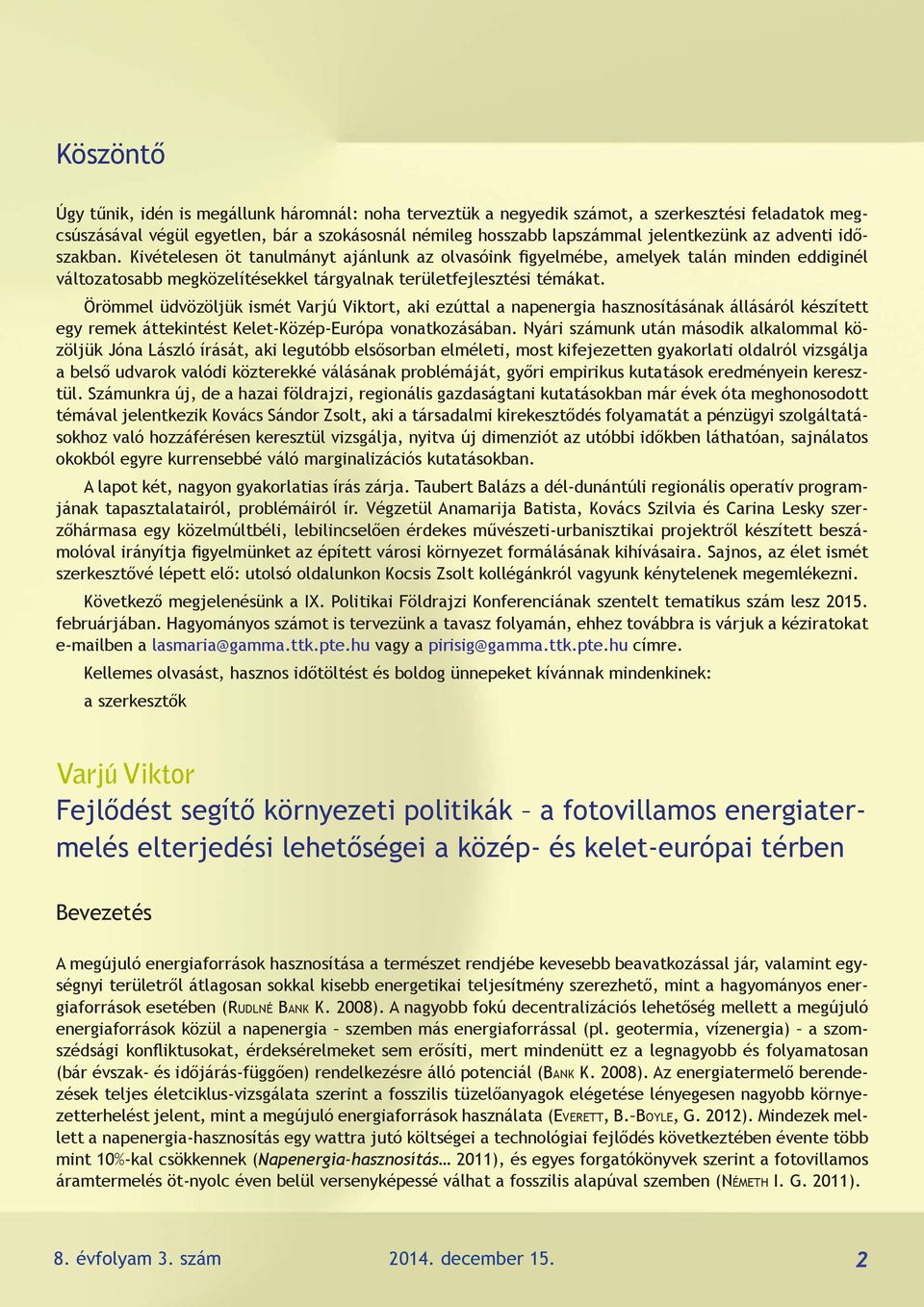 Örömmel üdvözöljük ismét Varjú Viktort, aki ezúttal a napenergia hasznosításának állásáról készített egy remek áttekintést Kelet-Közép-Európa vonatkozásában.