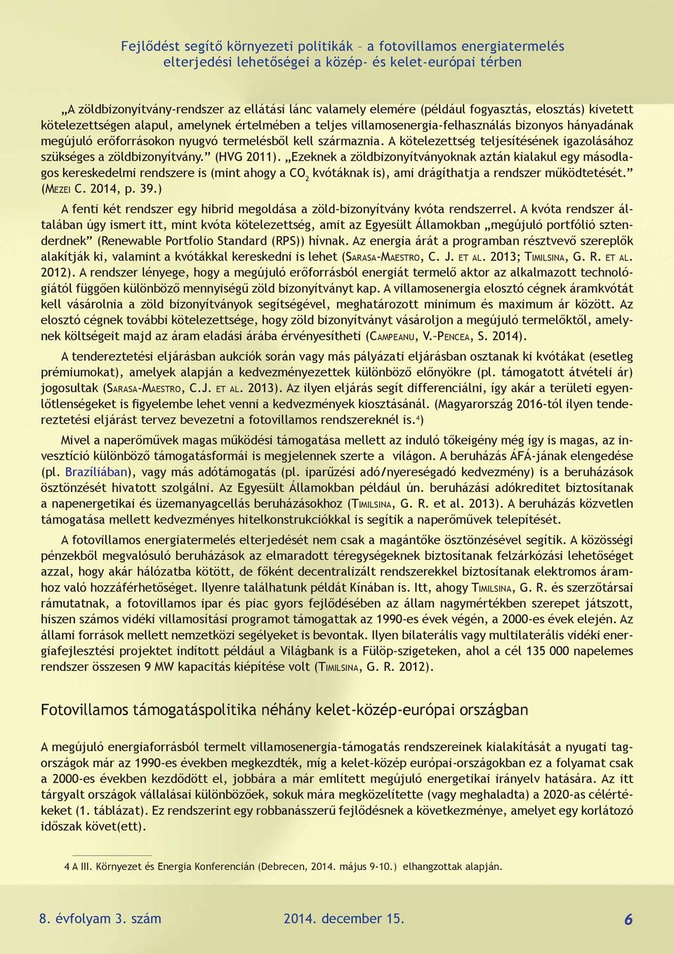 A kötelezettség teljesítésének igazolásához szükséges a zöldbizonyítvány. (HVG 2011).