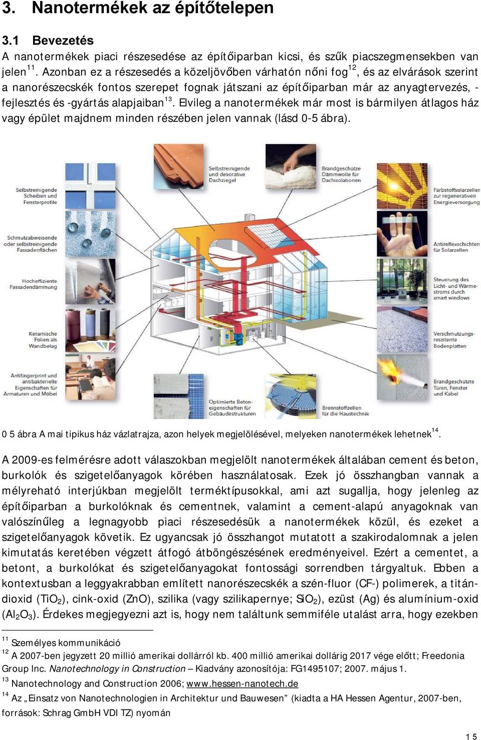 alapjaiban 13. Elvileg a nanotermékek már most is bármilyen átlagos ház vagy épület majdnem minden részében jelen vannak (lásd 0-5 ábra).