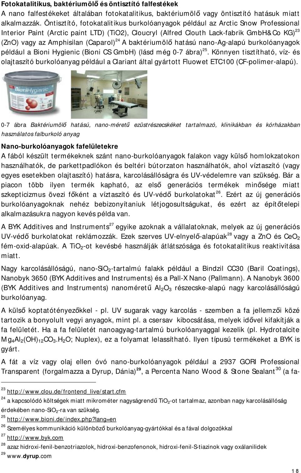 (Caparol) 24 A baktériumölő hatású nano-ag-alapú burkolóanyagok például a Bioni Hygienic (Bioni CS GmbH) (lásd még 0-7 ábra) 25.