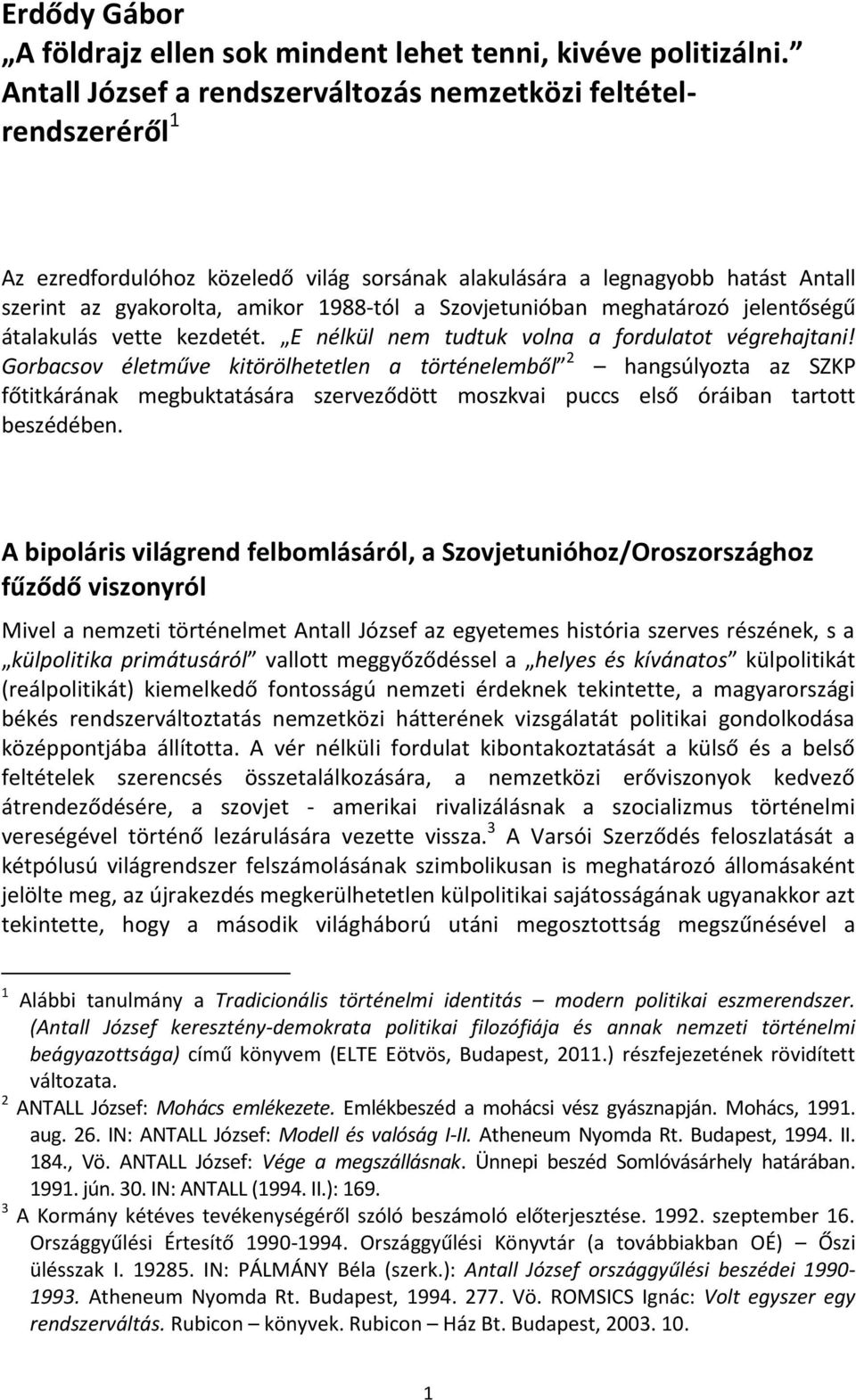 Szovjetunióban meghatározó jelentőségű átalakulás vette kezdetét. E nélkül nem tudtuk volna a fordulatot végrehajtani!