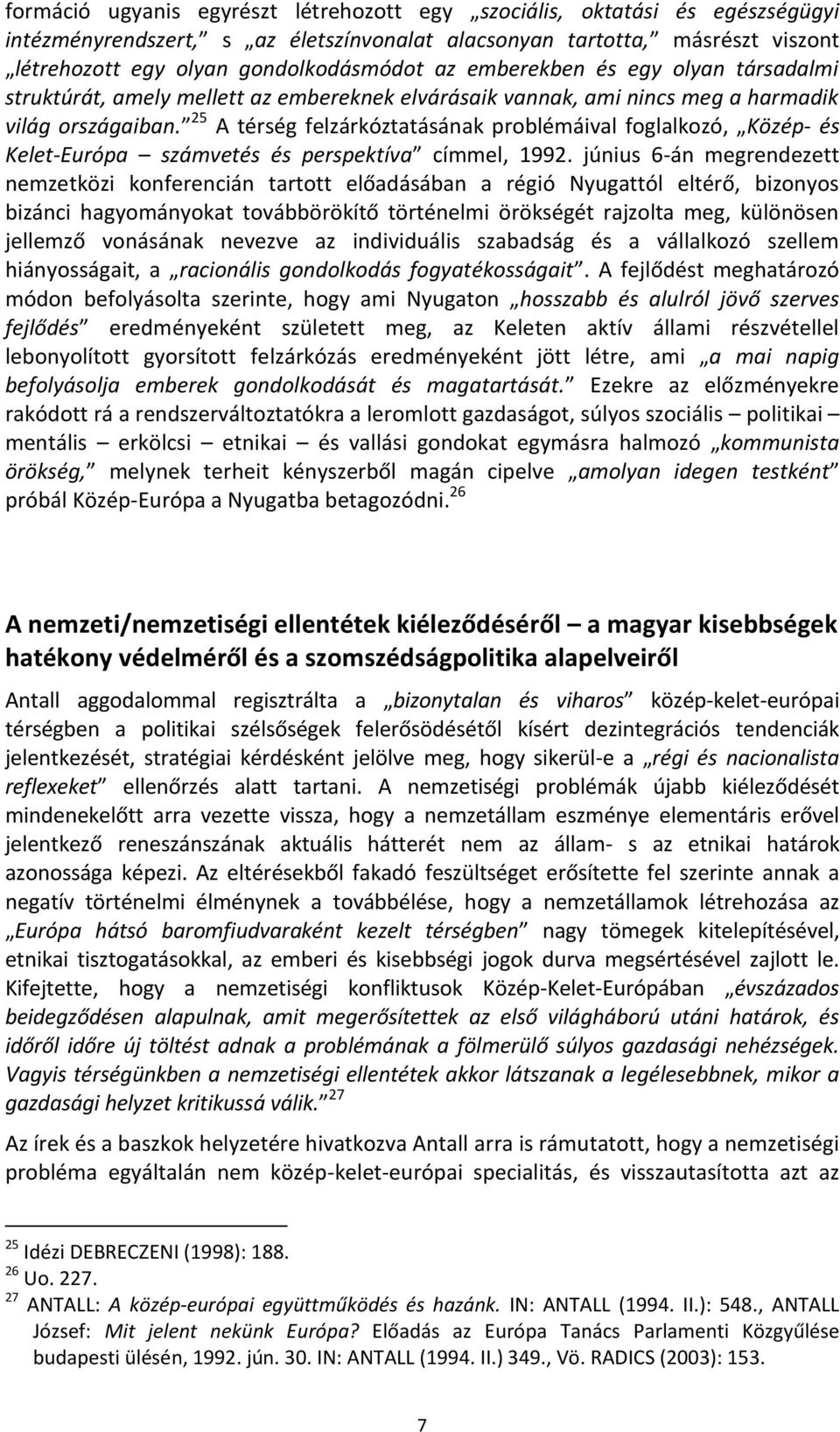 25 A térség felzárkóztatásának problémáival foglalkozó, Közép- és Kelet-Európa számvetés és perspektíva címmel, 1992.