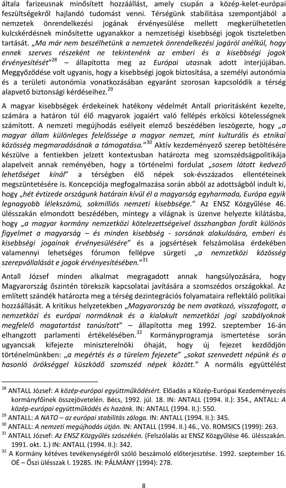 Ma már nem beszélhetünk a nemzetek önrendelkezési jogáról anélkül, hogy ennek szerves részeként ne tekintenénk az emberi és a kisebbségi jogok érvényesítését 28 állapította meg az Európai utasnak