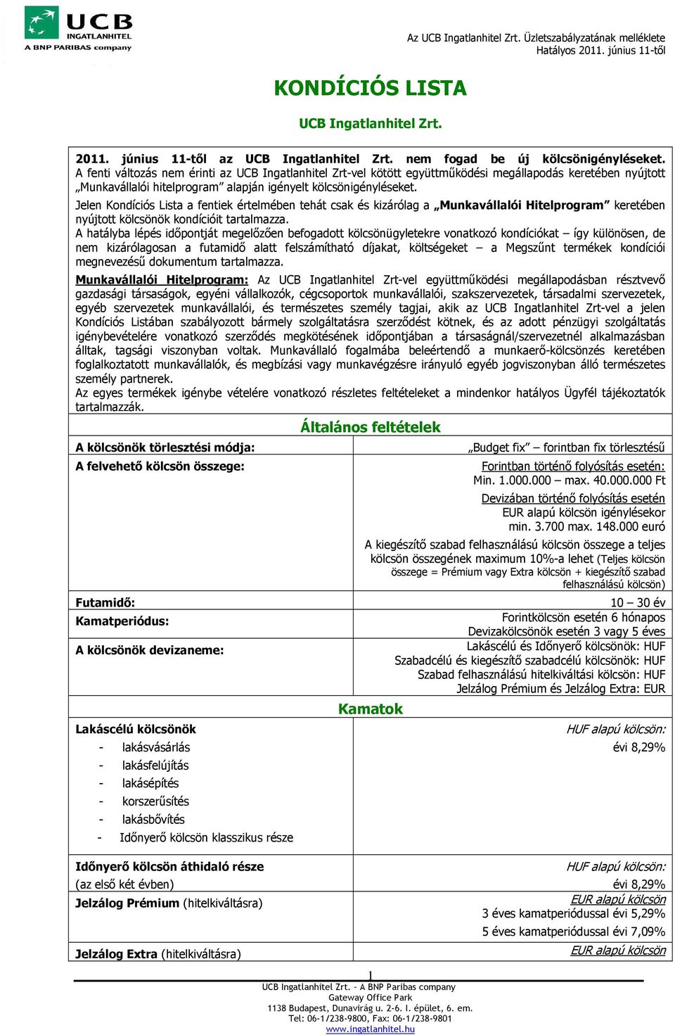 Jelen Kondíciós Lista a fentiek értelmében tehát csak és kizárólag a Munkavállalói Hitelprogram keretében nyújtott kölcsönök kondícióit tartalmazza.