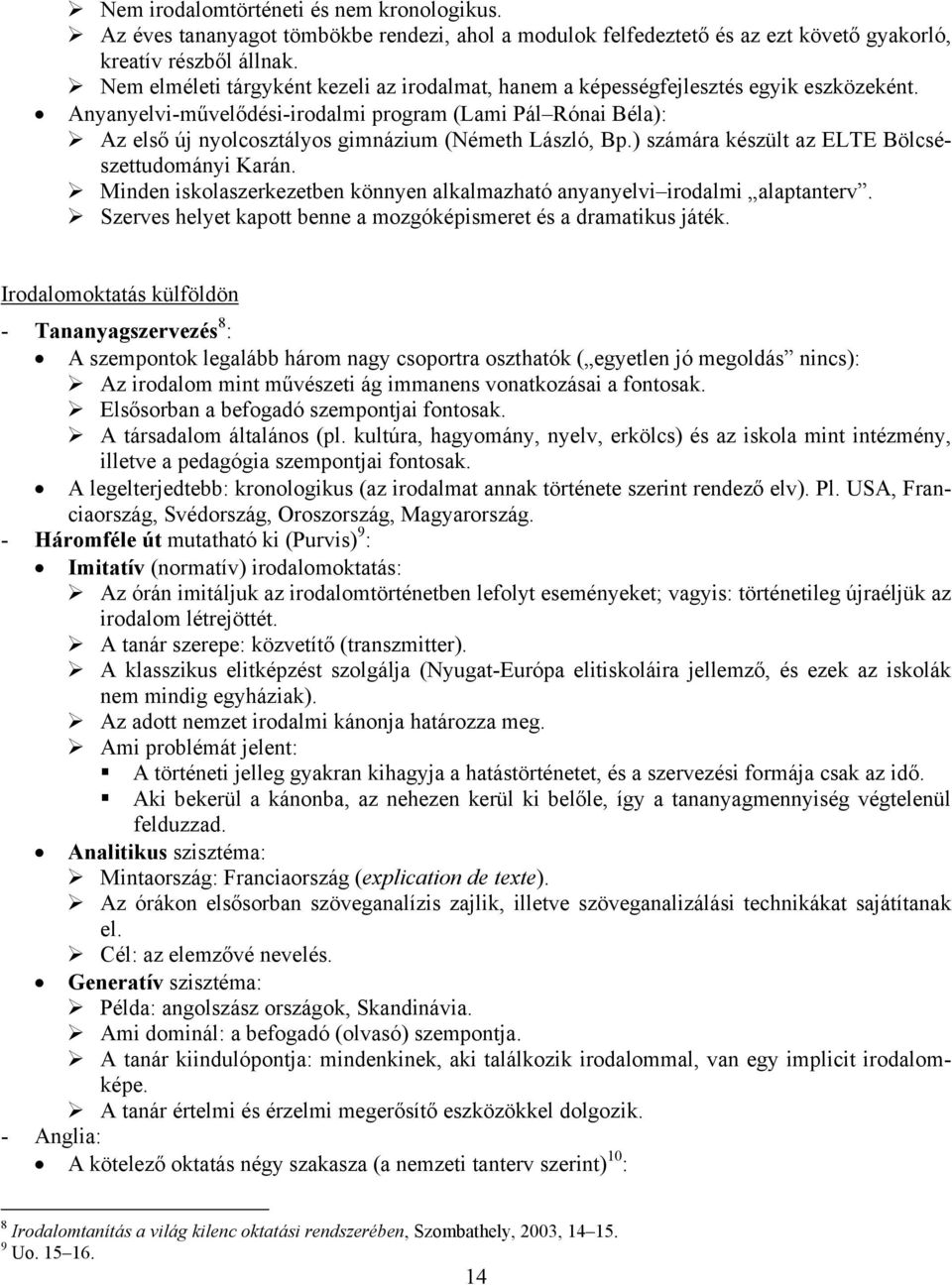 Anyanyelvi-művelődési-irodalmi program (Lami Pál Rónai Béla): Az első új nyolcosztályos gimnázium (Németh László, Bp.) számára készült az ELTE Bölcsészettudományi Karán.