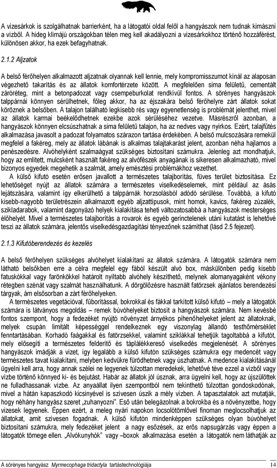 2 Aljzatok A belső férőhelyen alkalmazott aljzatnak olyannak kell lennie, mely kompromisszumot kínál az alaposan végezhető takarítás és az állatok komfortérzete között.