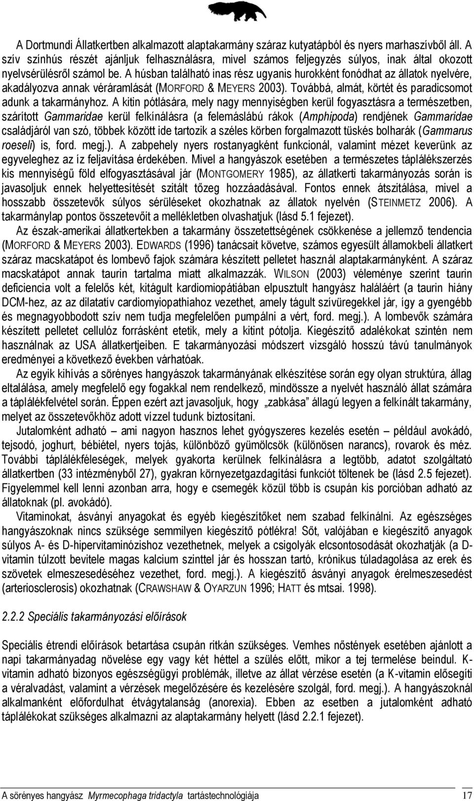 A húsban található inas rész ugyanis hurokként fonódhat az állatok nyelvére, akadályozva annak véráramlását (MORFORD & MEYERS 2003). Továbbá, almát, körtét és paradicsomot adunk a takarmányhoz.