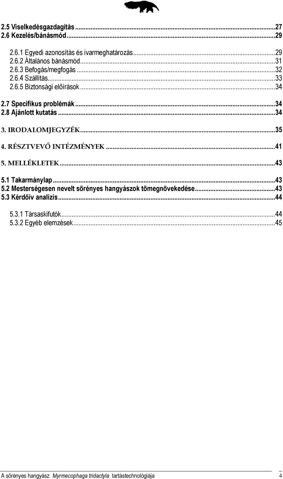 RÉSZTVEVŐ INTÉZMÉNYEK... 41 5. MELLÉKLETEK... 43 5.1 Takarmánylap... 43 5.2 Mesterségesen nevelt sörényes hangyászok tömegnövekedése... 43 5.3 Kérdőív analízis.