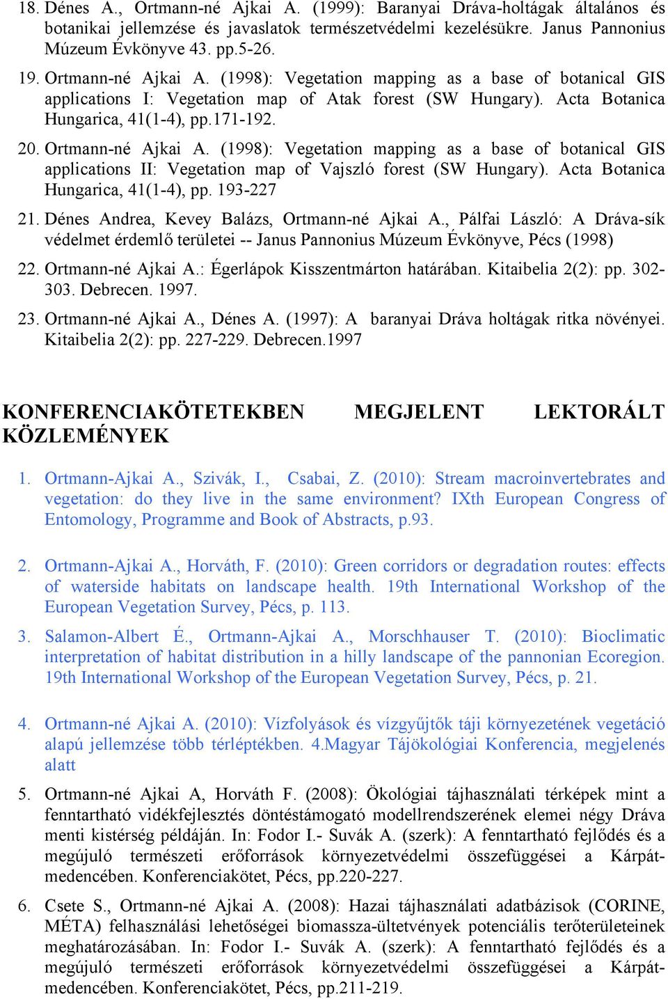 Ortmann-né Ajkai A. (1998): Vegetation mapping as a base of botanical GIS applications II: Vegetation map of Vajszló forest (SW Hungary). Acta Botanica Hungarica, 41(1-4), pp. 193-227 21.