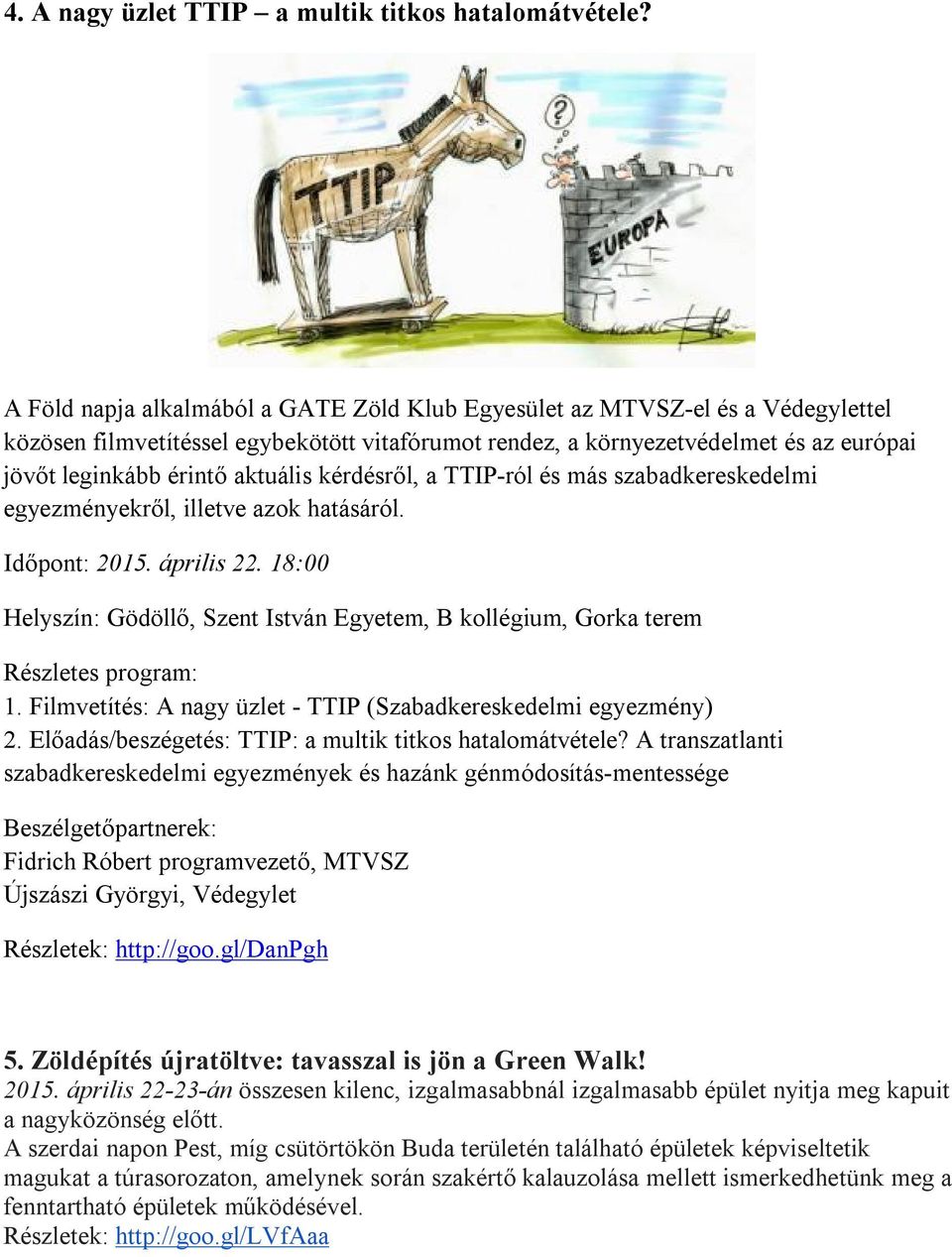 aktuális kérdésről, a TTIP-ról és más szabadkereskedelmi egyezményekről, illetve azok hatásáról. Időpont: 2015. április 22.