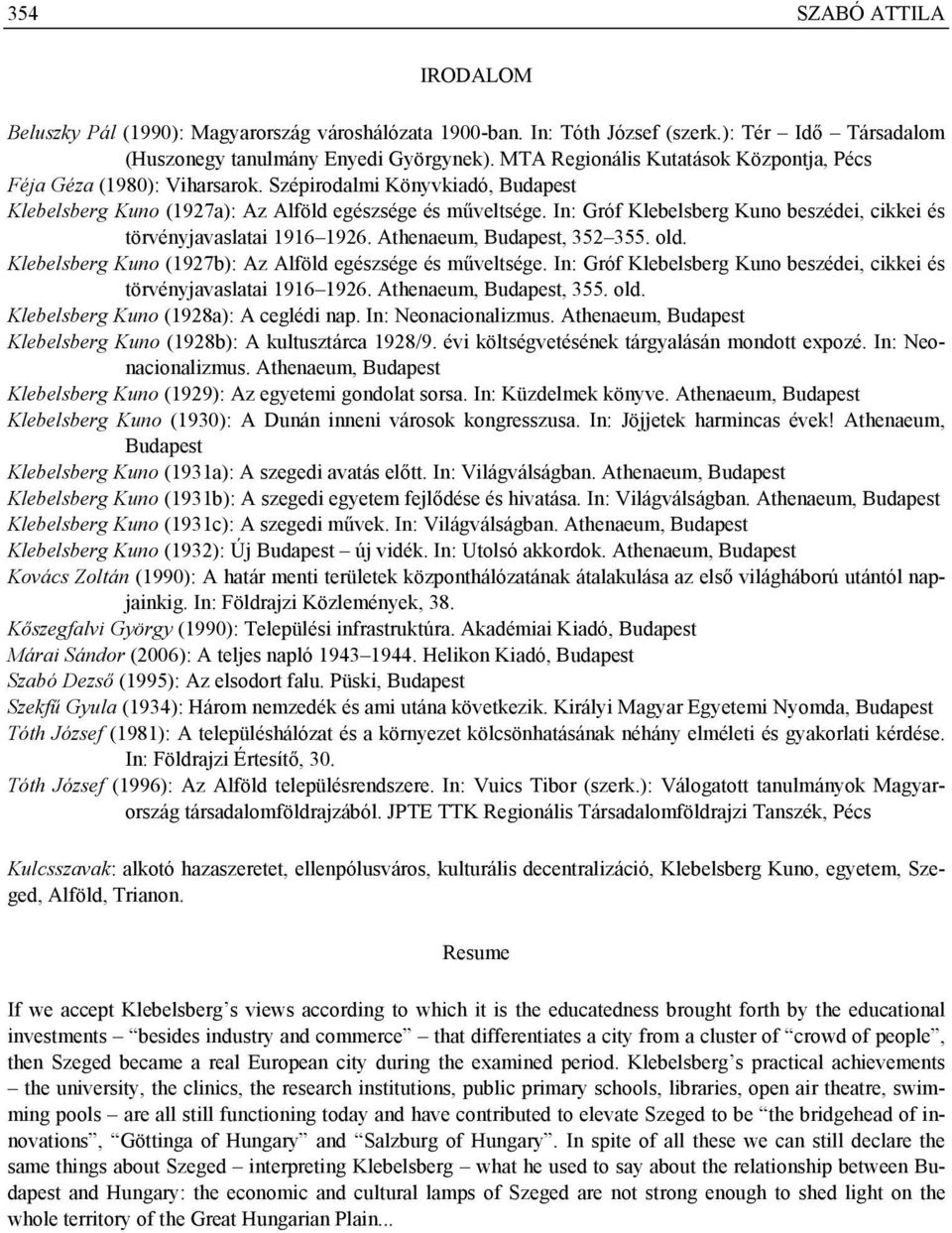 In: Gróf Klebelsberg Kuno beszédei, cikkei és törvényjavaslatai 1916 1926. Athenaeum, Budapest, 352 355. old. Klebelsberg Kuno (1927b): Az Alföld egészsége és műveltsége.