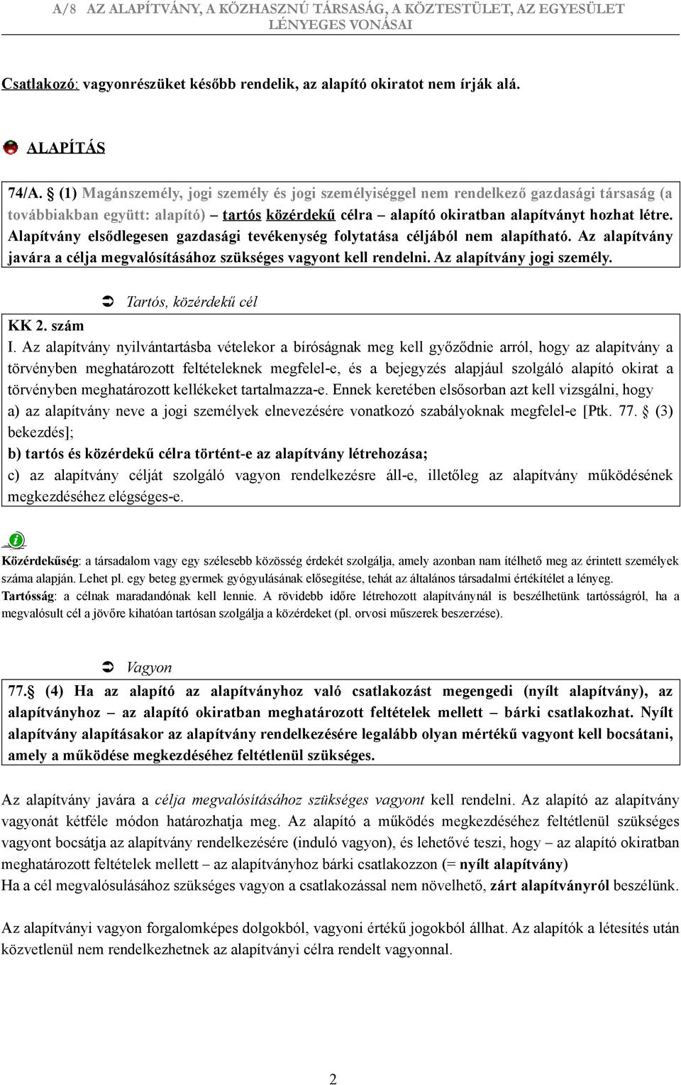 Alapítvány elsődlegesen gazdasági tevékenység folytatása céljából nem alapítható. Az alapítvány javára a célja megvalósításához szükséges vagyont kell rendelni. Az alapítvány jogi személy.