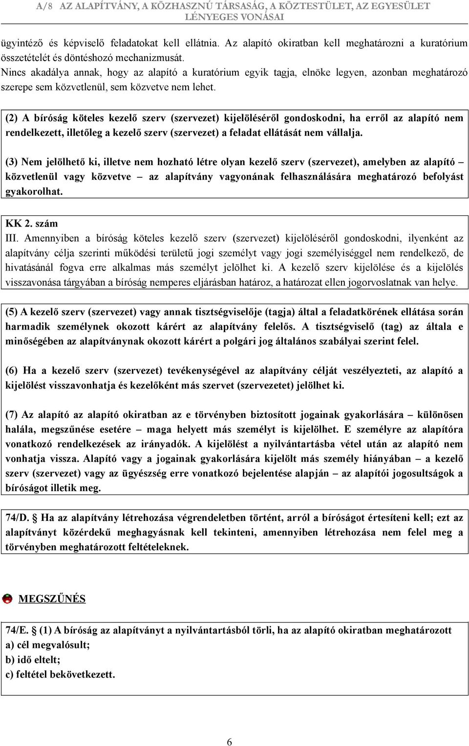 (2) A bíróság köteles kezelő szerv (szervezet) kijelöléséről gondoskodni, ha erről az alapító nem rendelkezett, illetőleg a kezelő szerv (szervezet) a feladat ellátását nem vállalja.