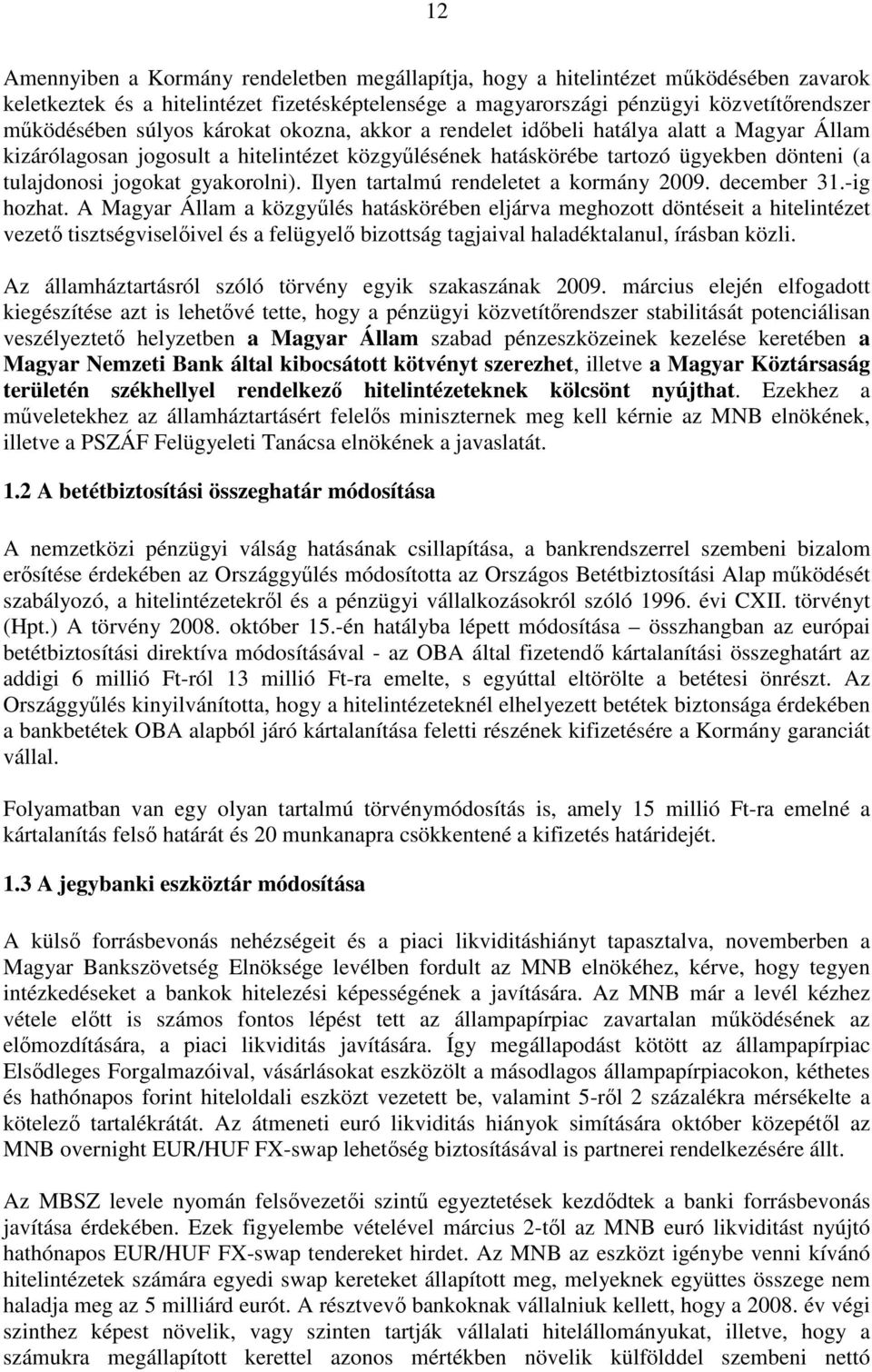 gyakorolni). Ilyen tartalmú rendeletet a kormány 2009. december 31.-ig hozhat.