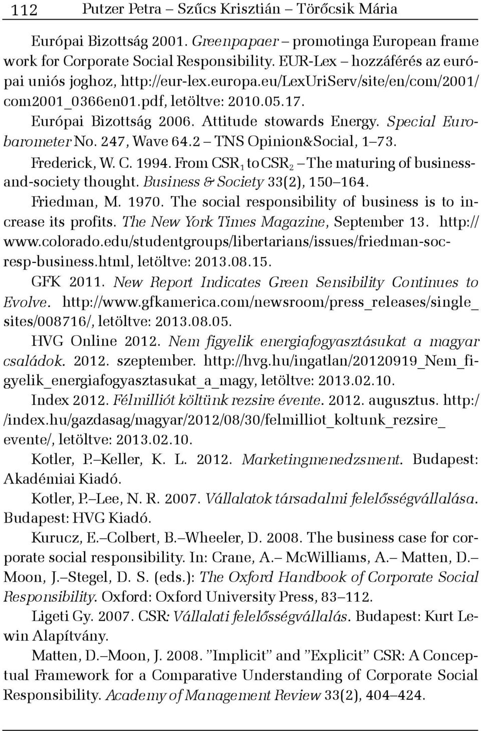 Special Eurobarometer No. 247, Wave 64.2 TNS Opinion&Social, 1 73. Frederick, W. C. 1994. From CSR 1 tocsr 2 The maturing of businessand-society thought. Business & Society 33(2), 150 164.