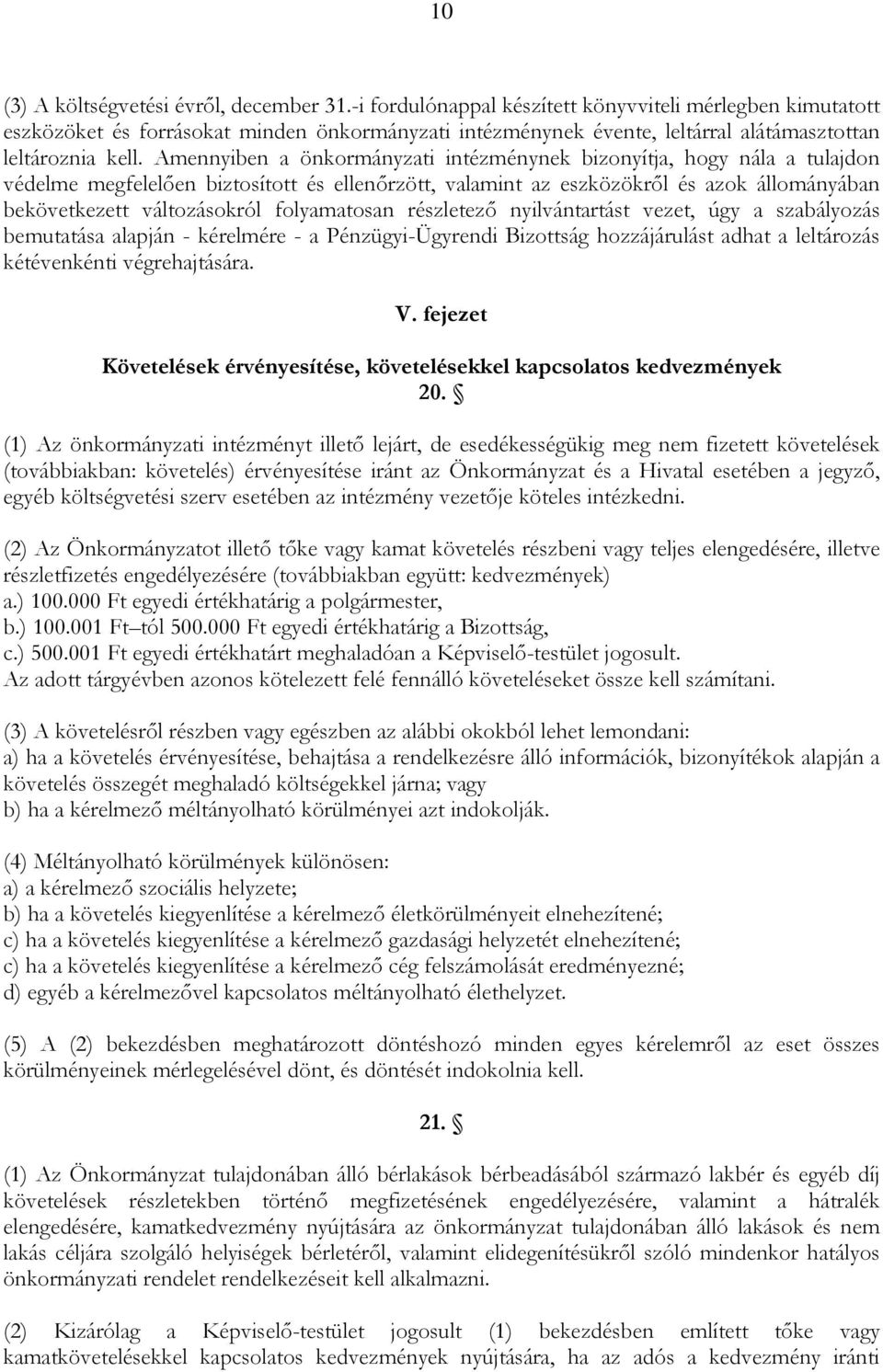 Amennyiben a önkormányzati intézménynek bizonyítja, hogy nála a tulajdon védelme megfelelően biztosított és ellenőrzött, valamint az eszközökről és azok állományában bekövetkezett változásokról