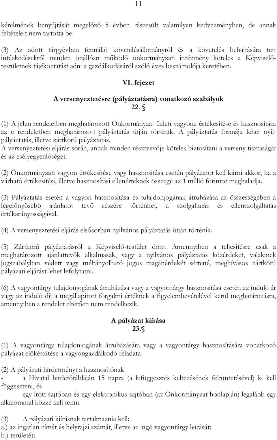 a gazdálkodásáról szóló éves beszámolója keretében. VI. fejezet A versenyeztetésre (pályáztatásra) vonatkozó szabályok 22.