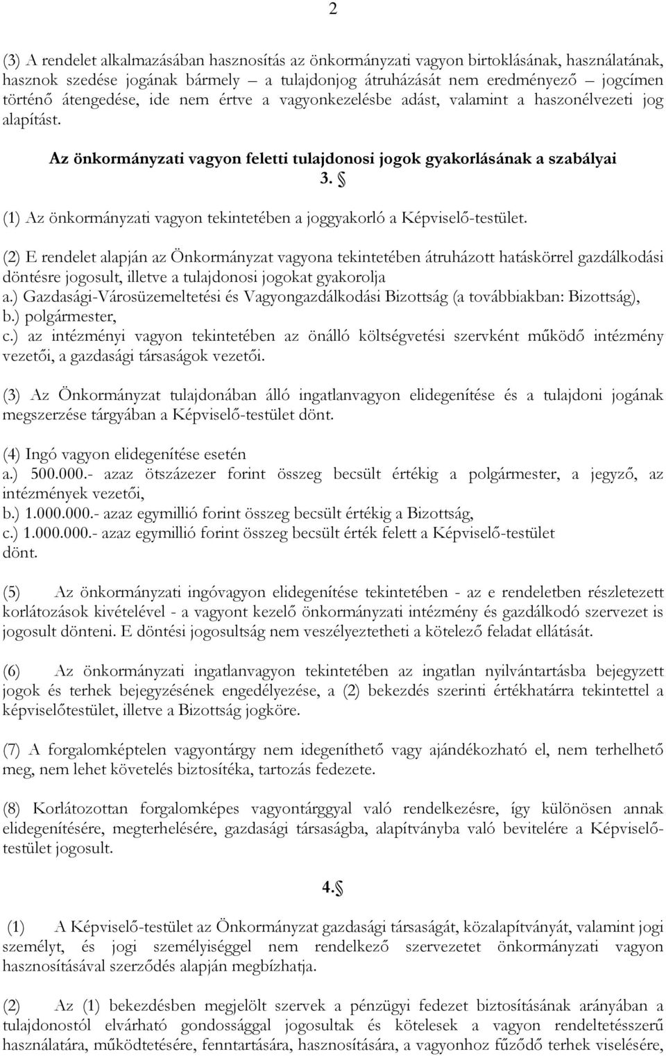 (1) Az önkormányzati vagyon tekintetében a joggyakorló a Képviselő-testület.