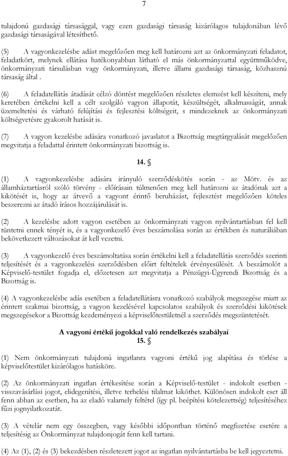 társulásban vagy önkormányzati, illetve állami gazdasági társaság, közhasznú társaság által.