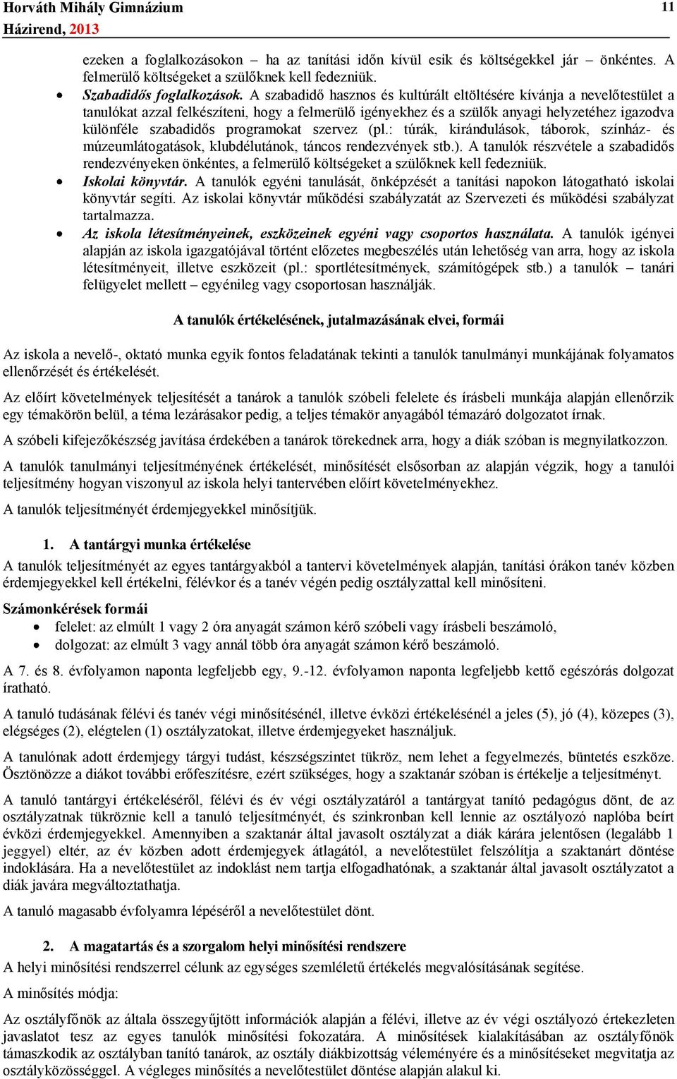 programokat szervez (pl.: túrák, kirándulások, táborok, színház- és múzeumlátogatások, klubdélutánok, táncos rendezvények stb.).