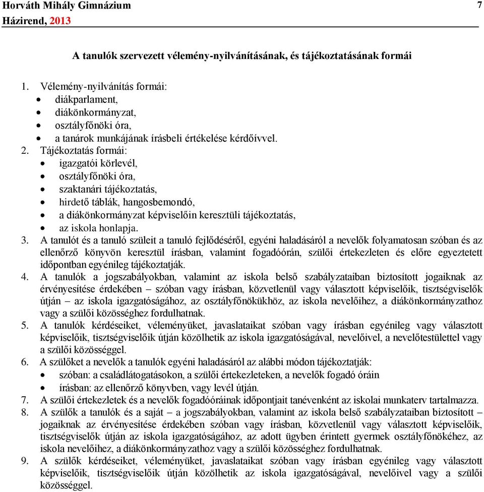 Tájékoztatás formái: igazgatói körlevél, osztályfőnöki óra, szaktanári tájékoztatás, hirdető táblák, hangosbemondó, a diákönkormányzat képviselőin keresztüli tájékoztatás, az iskola honlapja. 3.