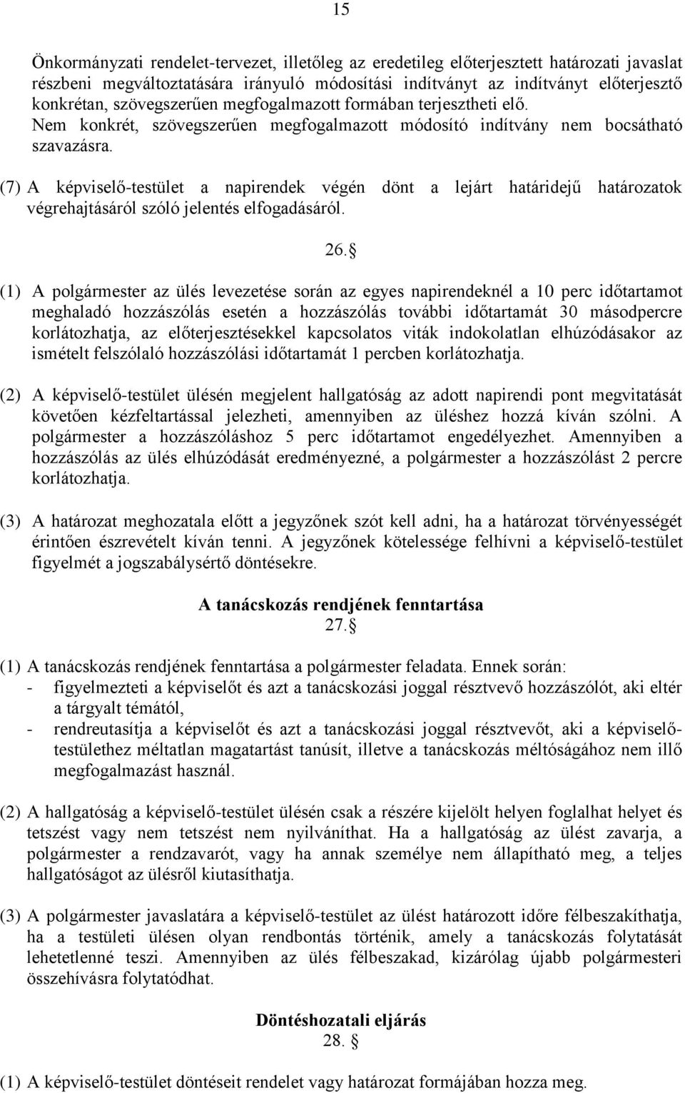 (7) A képviselő-testület a napirendek végén dönt a lejárt határidejű határozatok végrehajtásáról szóló jelentés elfogadásáról. 26.