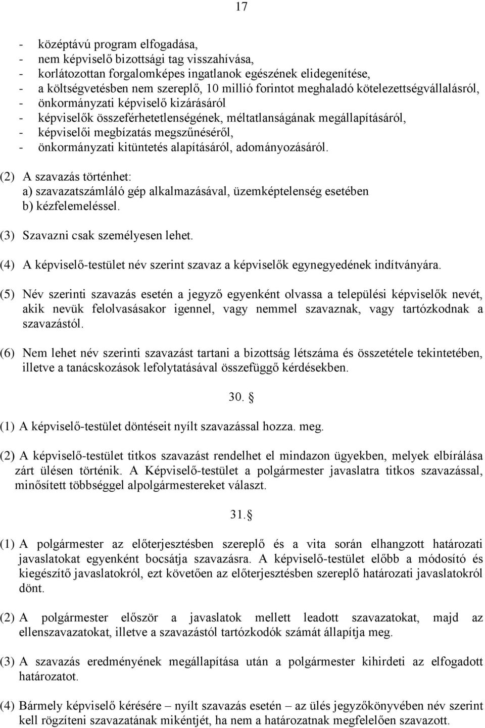 önkormányzati kitüntetés alapításáról, adományozásáról. (2) A szavazás történhet: a) szavazatszámláló gép alkalmazásával, üzemképtelenség esetében b) kézfelemeléssel.