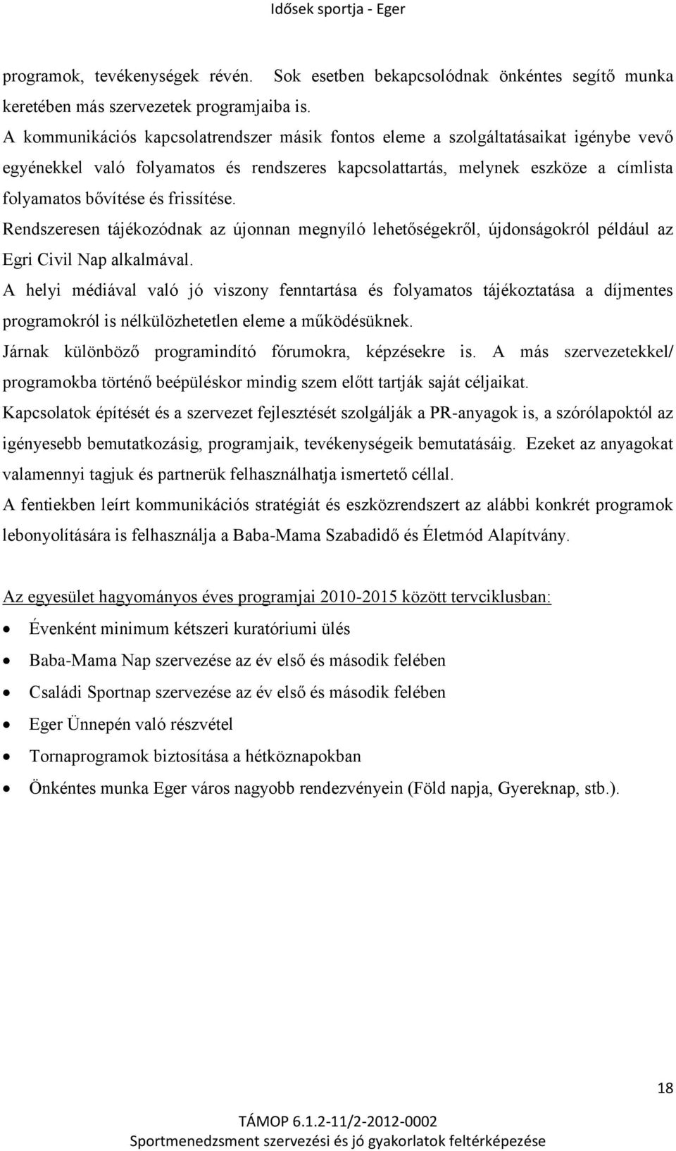 frissítése. Rendszeresen tájékozódnak az újonnan megnyíló lehetőségekről, újdonságokról például az Egri Civil Nap alkalmával.