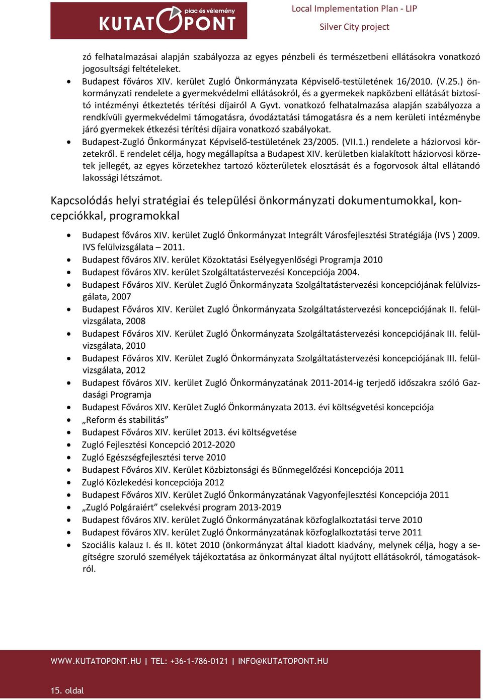 ) önkormányzati rendelete a gyermekvédelmi ellátásokról, és a gyermekek napközbeni ellátását biztosító intézményi étkeztetés térítési díjairól A Gyvt.