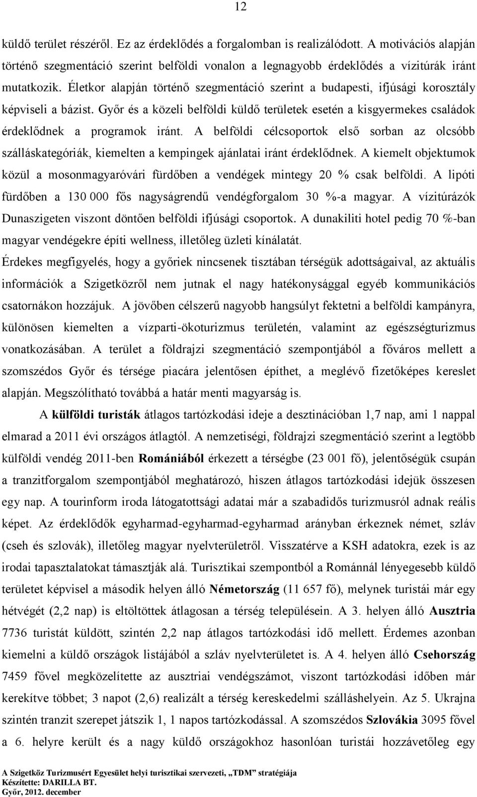 Győr és a közeli belföldi küldő területek esetén a kisgyermekes családok érdeklődnek a programok iránt.