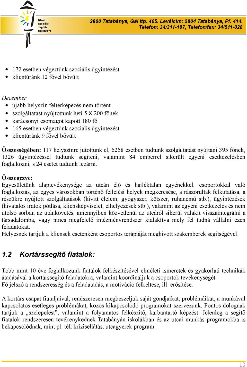 segíteni, valamint 84 emberrel sikerült egyéni esetkezelésben foglalkozni, s 24 esetet tudtunk lezárni.