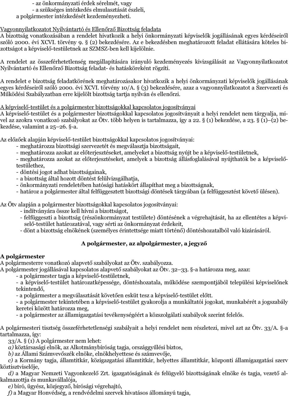 törvény 9. (2) bekezdésére. Az e bekezdésben meghatározott feladat ellátására köteles bizottságot a képviselő-testületnek az SZMSZ-ben kell kijelölnie.