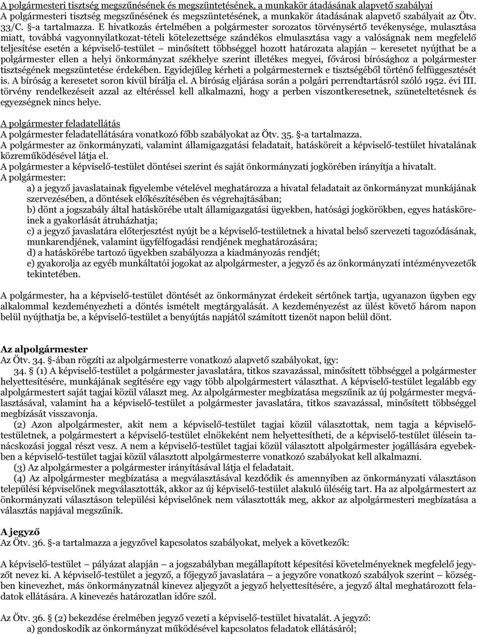 E hivatkozás értelmében a polgármester sorozatos törvénysértő tevékenysége, mulasztása miatt, továbbá vagyonnyilatkozat-tételi kötelezettsége szándékos elmulasztása vagy a valóságnak nem megfelelő